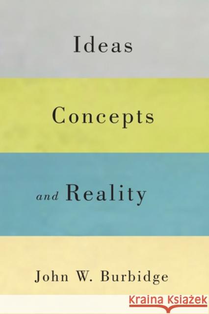 Ideas, Concepts, and Reality: Volume 58 John W. Burbidge 9780773541276