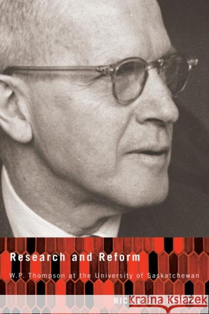 Research and Reform : W.P. Thompson at the University of Saskatchewan Richard A. Rempel 9780773541740 McGill-Queen's University Press