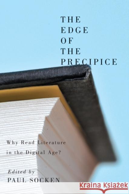 The Edge of the Precipice: Why Read Literature in the Digital Age? Paul Socken 9780773541788 McGill-Queen's University Press