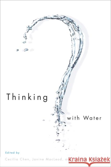 Thinking with Water Cecilia Chen, Janine MacLeod, Astrida Neimanis 9780773541801 McGill-Queen's University Press