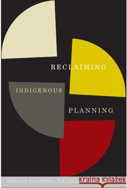 Reclaiming Indigenous Planning: Volume 70 Ryan Walker, Ted Jojola, David Natcher 9780773541931