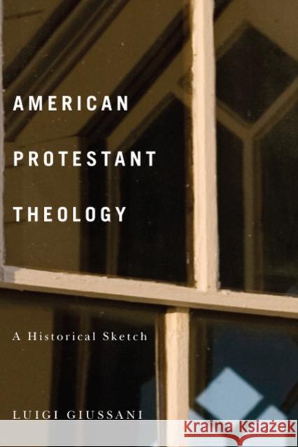 American Protestant Theology: A Historical Sketch Luigi Giussani Sandro Chierichi 9780773541979 McGill-Queen's University Press