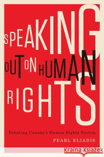 Speaking Out on Human Rights : Debating Canada's Human Rights System Pearl Eliadis 9780773543041 McGill-Queen's University Press