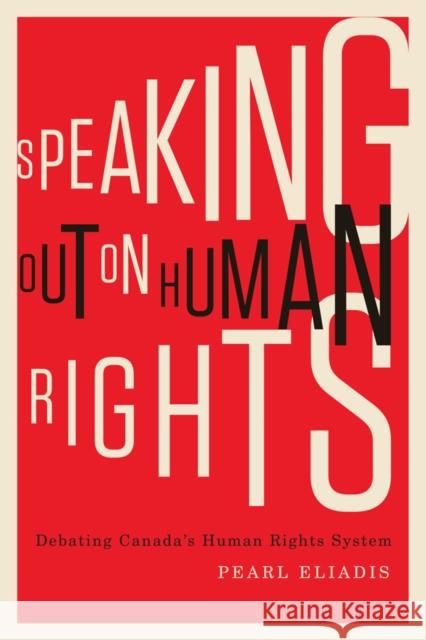 Speaking Out on Human Rights : Debating Canada's Human Rights System Pearl Eliadis 9780773543058 McGill-Queen's University Press