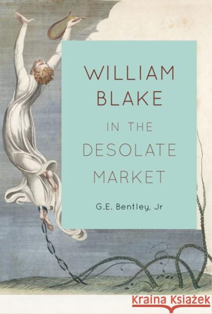 William Blake in the Desolate Market G.E. Bentley Jr 9780773543065 McGill-Queen's University Press