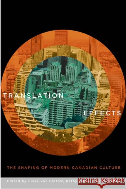 Translation Effects : The Shaping of Modern Canadian Culture Kathy Mezei Sherry Simon Luise Vo 9780773543164 McGill-Queen's University Press
