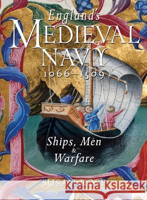 England's Medieval Navy, 1066-1509: Ships, Men & Warfare Susan Rose 9780773543225