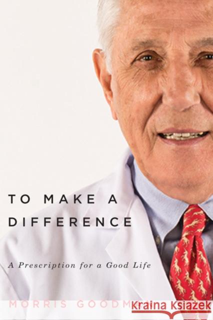 To Make a Difference: A Prescription for a Good Life Morris Goodman, Joel Yanofsky 9780773543348