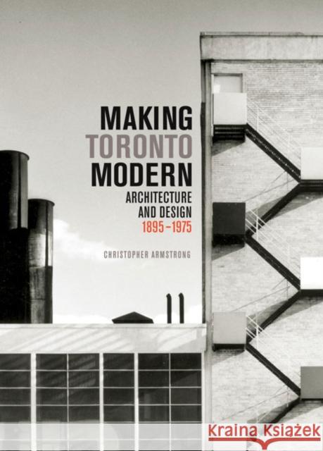 Making Toronto Modern: Architecture and Design, 1895-1975: Volume 13 Christopher Armstrong 9780773543492