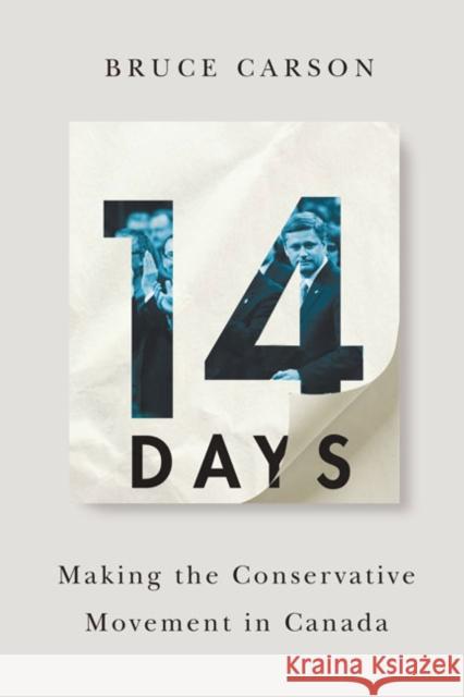 14 Days : Making the Conservative Movement in Canada Bruce Carson 9780773543515 McGill-Queen's University Press