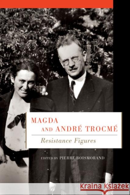Magda and André Trocmé: Resistance Figures Pierre Boismorand 9780773543522 McGill-Queen's University Press