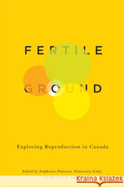 Fertile Ground: Exploring Reproduction in Canada Francesca Scala Stephanie Paterson Marlene K. Sokolon 9780773543690 Not Avail