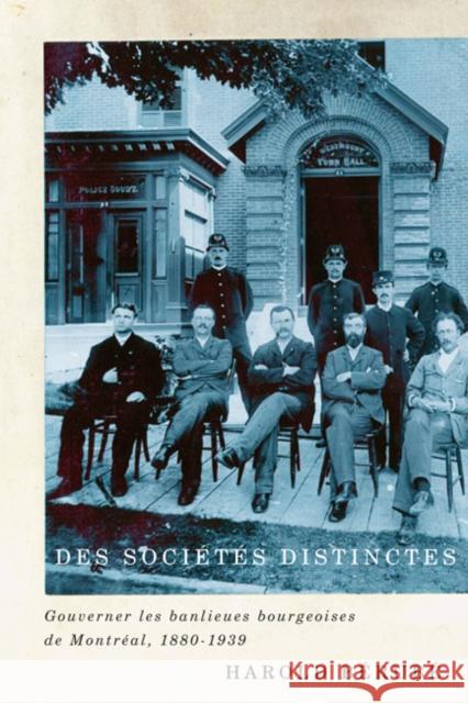 Des sociétés distinctes: Gouverner les banlieues bourgeoises de Montréal, 1880-1939: Volume 26 Harold Bérubé 9780773543928 McGill-Queen's University Press