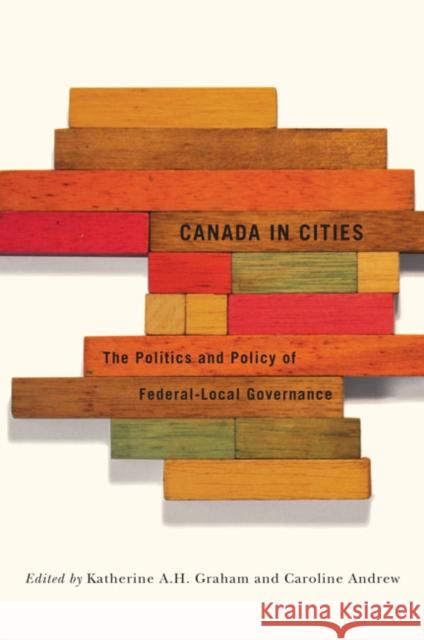 Canada in Cities, 7: The Politics and Policy of Federal-Local Governance Andrew, Caroline 9780773544031