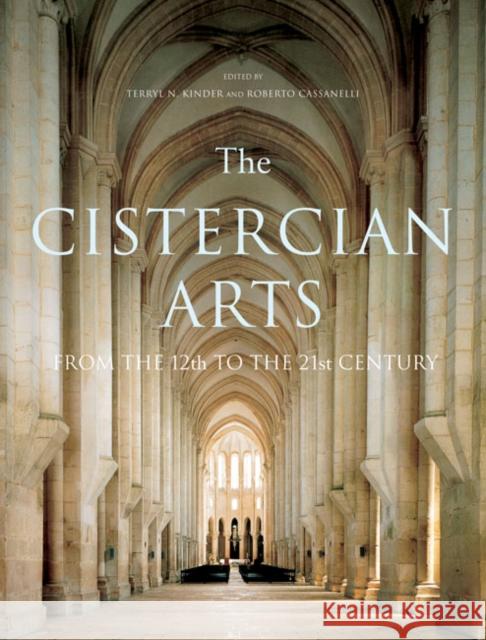 The Cistercian Arts: From the 12th to the 21st Century: Volume 2 Terryl N. Kinder, Roberto Cassanelli 9780773544123 McGill-Queen's University Press