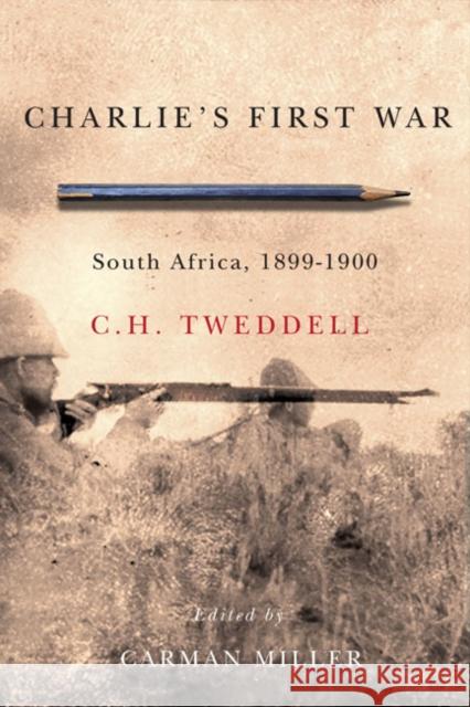 Charlie's First War: South Africa, 1899-1900 C. H. Tweddell Carman Miller 9780773544321 