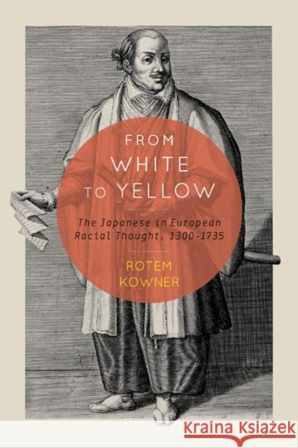 From White to Yellow: The Japanese in European Racial Thought, 1300-1735 Rotem Kowner 9780773544543 McGill-Queen's University Press