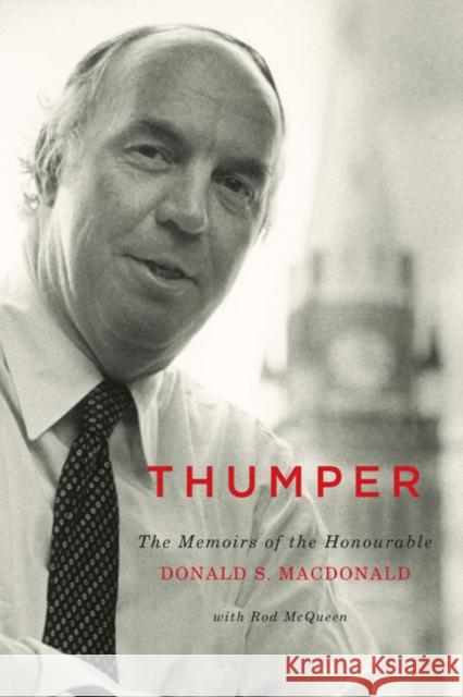 Thumper: The Memoirs of the Honourable Donald S. MacDonald Donald S. MacDonald Rod McQueen 9780773544697