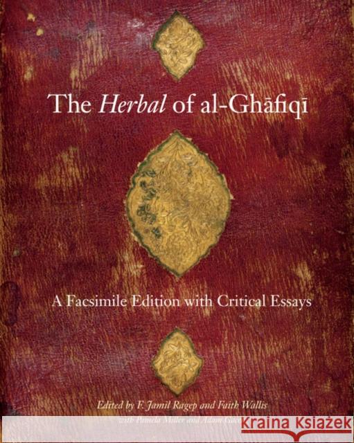 The Herbal of al-Ghafiqi: A Facsimile Edition with Critical Essays F. Jamil Ragep, Faith Wallis 9780773544758