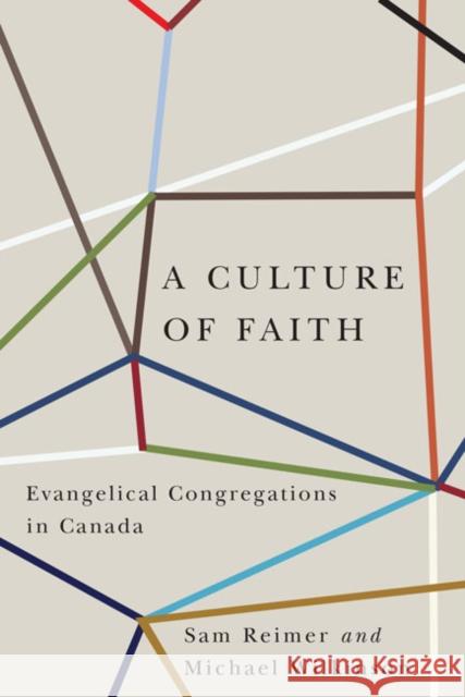 A Culture of Faith: Evangelical Congregations in Canada Sam Reimer, Michael Wilkinson 9780773545038