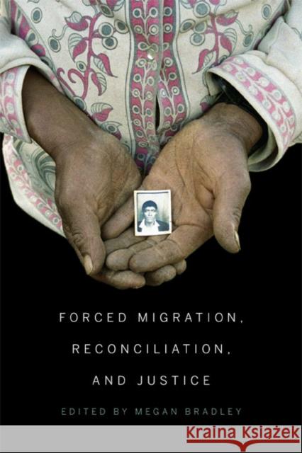 Forced Migration, Reconciliation, and Justice Megan Bradley 9780773545168