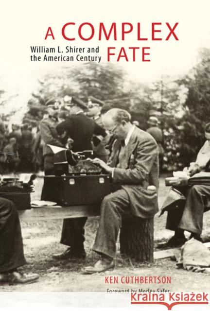 A Complex Fate: William L. Shirer and the American Century Ken Cuthbertson 9780773545441