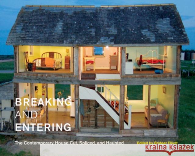 Breaking and Entering: The Contemporary House Cut, Spliced, and Haunted Volume 16 Elliott, Bridget 9780773545458