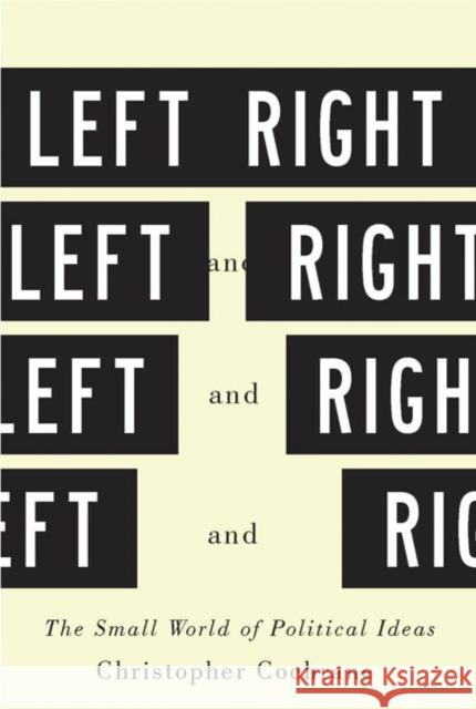 Left and Right: The Small World of Political Ideas Christopher Cochrane 9780773545793