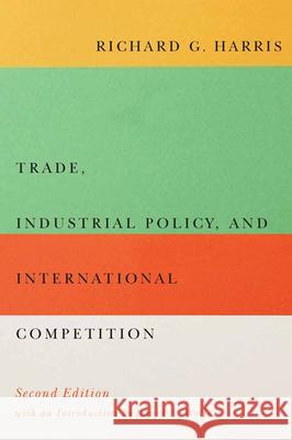 Trade, Industrial Policy, and International Competition, Second Edition Richard G. Harris 9780773545960 McGill-Queen's University Press