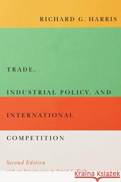 Trade, Industrial Policy, and International Competition, Second Edition Richard G. Harris 9780773545977 McGill-Queen's University Press