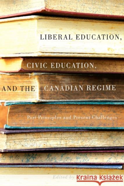 Liberal Education, Civic Education, and the Canadian Regime: Past Principles and Present Challenges David W. Livingstone 9780773546097 McGill-Queen's University Press