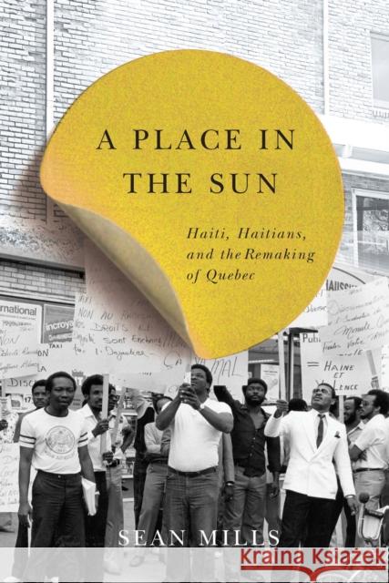 A Place in the Sun: Haiti, Haitians, and the Remaking of Quebec Volume 31 Mills, Sean 9780773546455 McGill-Queen's University Press