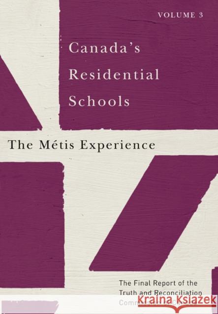 Canada's Residential Schools: The Métis Experience: The Final Report of the Truth and Reconciliation Commission of Canada, Volume 3 Volume 83 Truth and Reconciliation Commission of C 9780773546561 McGill-Queen's University Press