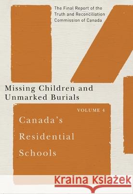 Canada's Residential Schools: Missing Children and Unmarked Burials: The Final Report of the Truth and Reconciliation Commission of Canada, Volume 4 Truth and Reconciliation Commission of C 9780773546578 McGill-Queen's University Press