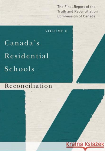 Canada's Residential Schools: Reconciliation: The Final Report of the Truth and Reconciliation Commission of Canada, Volume 6: Volume 86 Truth and Reconciliation Commission of Canada 9780773546622 McGill-Queen's University Press