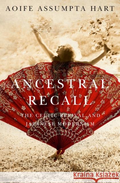 Ancestral Recall: The Celtic Revival and Japanese Modernism Aoife Assumpta Hart 9780773546905 McGill-Queen's University Press