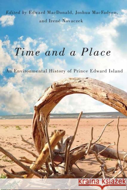 Time and a Place: An Environmental History of Prince Edward Islandvolume 5 MacDonald, Edward 9780773546929