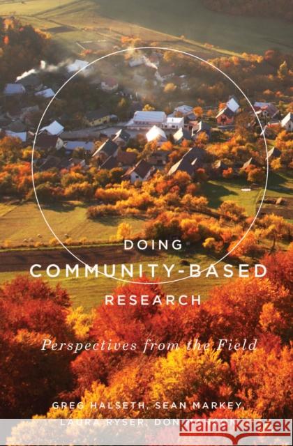 Doing Community-Based Research: Perspectives from the Field Greg Halseth, Sean Markey, Laura Ryser, Don Manson 9780773547278 McGill-Queen's University Press