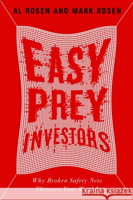 Easy Prey Investors: Why Broken Safety Nets Threaten Your Wealth Al Rosen Mark Rosen 9780773548190 McGill-Queen's University Press