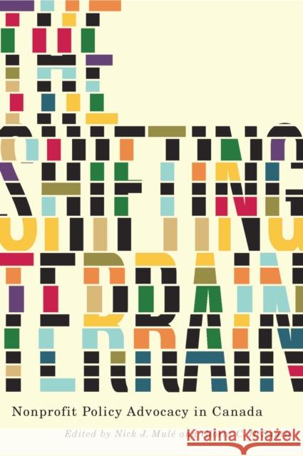 The Shifting Terrain : Nonprofit Policy Advocacy in Canada Nick J. Mule Gloria C. DeSantis 9780773548640 McGill-Queen's University Press