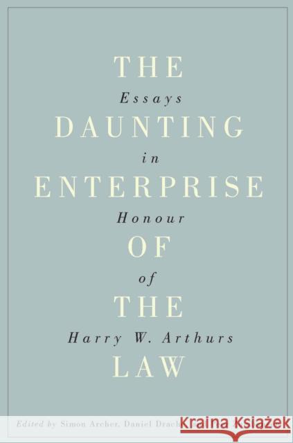 The Daunting Enterprise of the Law: Essays in Honour of Harry W. Arthurs Simon Archer, Daniel Drache, Peer Zumbansen 9780773548893