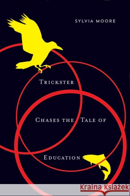 Trickster Chases the Tale of Education Sylvia Moore 9780773549067 McGill-Queen's University Press