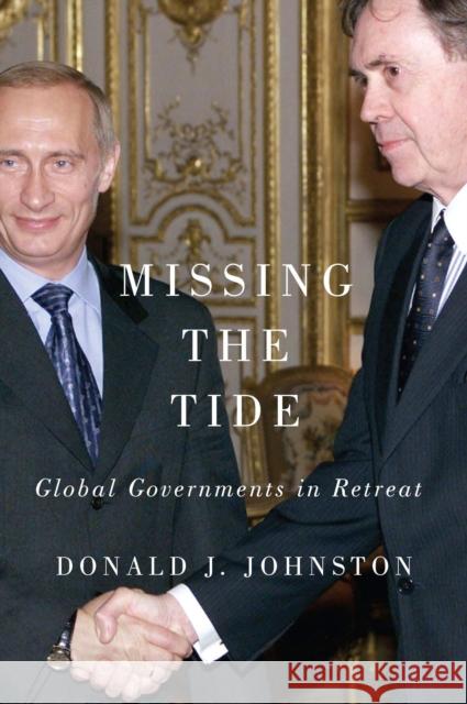 Missing the Tide : Global Governments in Retreat Donald J. Johnston 9780773549715 McGill-Queen's University Press