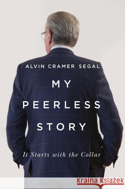 My Peerless Story: It Starts with the Collarvolume 24 Segal, Alvin Cramer 9780773550162 McGill-Queen's University Press