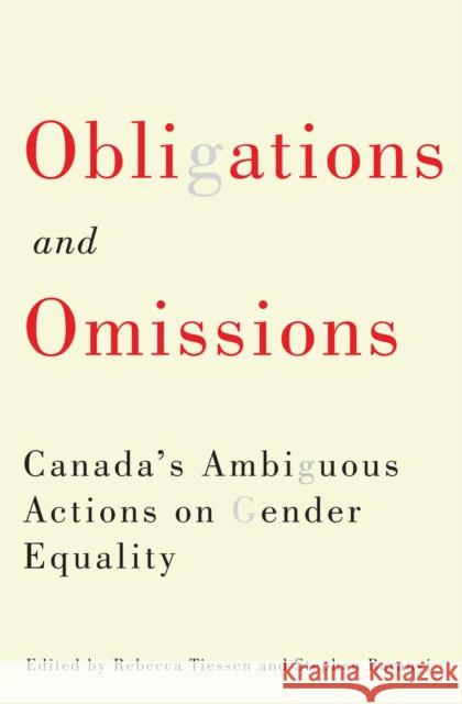 Obligations and Omissions: Canada's Ambiguous Actions on Gender Equality Rebecca Tiessen Stephen Baranyi 9780773550230 McGill-Queen's University Press