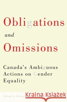 Obligations and Omissions: Canada's Ambiguous Actions on Gender Equality Rebecca Tiessen Stephen Baranyi 9780773550247 McGill-Queen's University Press