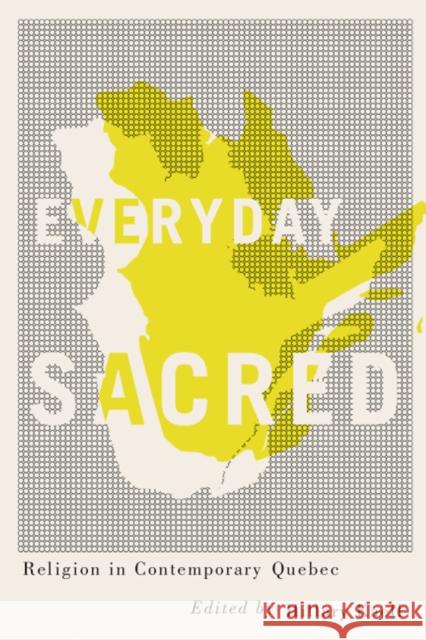 Everyday Sacred: Religion in Contemporary Quebecvolume 3 Kaell, Hillary 9780773550940