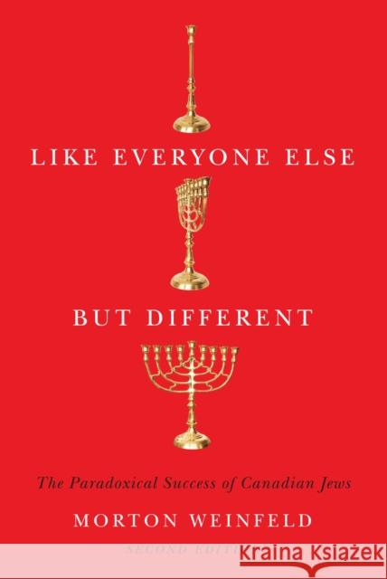 Like Everyone Else But Different, Second Edition: The Paradoxical Success of Canadian Jews Morton Weinfeld 9780773552807