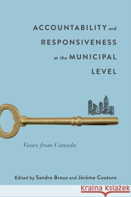 Accountability and Responsiveness at the Municipal Level: Views from Canadavolume 9 Breux, Sandra 9780773553286