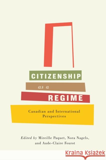 Citizenship as a Regime: Canadian and International Perspectives Mireille Paquet Nora Nagels Aude-Claire Fourot 9780773553507